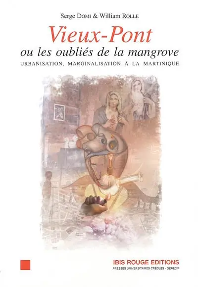 Vieux-Pont ou Les oubliés de la mangrove : urbanisation, marginalisation à la Martinique