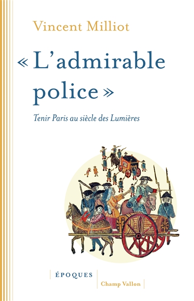L'admirable police : tenir Paris au siècle des lumières