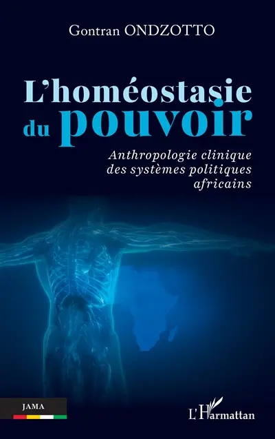 L'homéostasie du pouvoir : anthropologie clinique des systèmes politiques africains