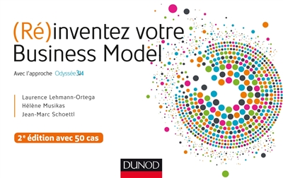 (Ré)inventez votre business model : avec l'approche Odyssée 3.14 : avec 50 cas