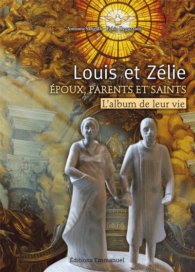 Louis et Zélie : époux, parents et saints : l'album de leur vie