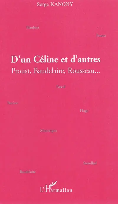 D'un Céline et d'autres : Proust, Baudelaire, Rousseau...
