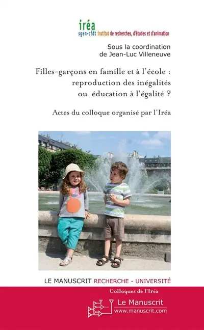 Filles-garçons en famille et à l'école : reproduction des inégalités ou éducation à l'égalité ? : actes du colloque