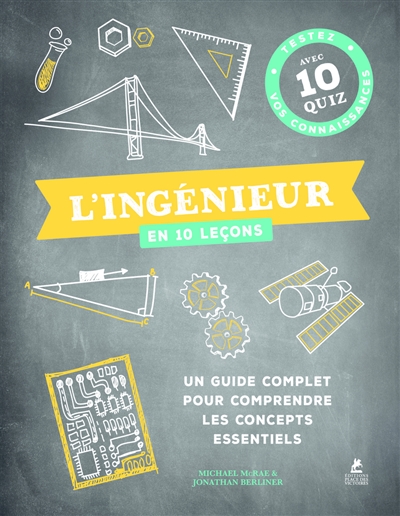 L'ingénieur en 10 leçons : un guide complet pour comprendre les concepts essentiels : testez vos connaissances avec 10 quiz