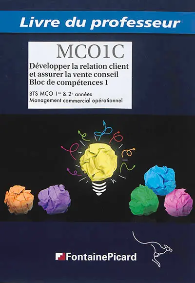 Développer la relation client et assurer la vente conseil : BTS MCO 1re & 2e années, bloc de compétences 1 : livre du professeur