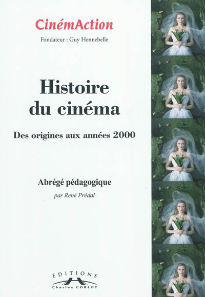 CinémAction, n° 142. Histoire du cinéma : des origines aux années 2000 : abrégé pédagogique