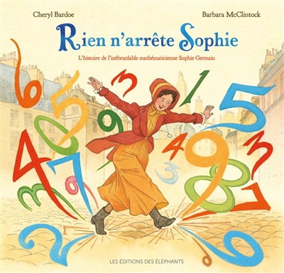 Rien n'arrête Sophie : l'histoire de l'inébranlable mathématicienne Sophie Germain