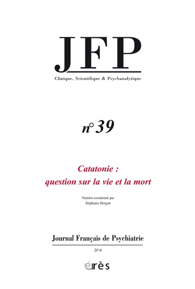JFP Journal français de psychiatrie, n° 39. Catatonie : question sur la vie et la mort