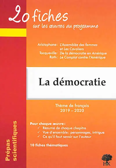 La démocratie : 20 fiches sur les oeuvres au programme, thème de français 2019-2020, prépas scientifiques : Aristophane, L'assemblée des femmes et Les cavaliers ; Tocqueville, De la démocratie en Amérique ; Roth, Le complot contre l'Amérique