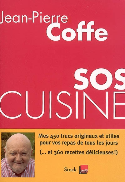 SOS cuisine : mes 450 trucs originaux et utiles pour vos repas de tous les jours (... et 360 recettes délicieuses !)