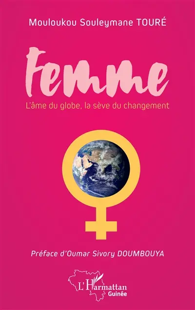 Femme : l'âme du globe, la sève du changement : essai