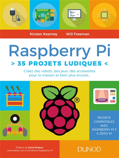 Raspberry Pi : 35 projets ludiques : créez des robots, des jeux, des accessoires pour la maison et bien plus encore...