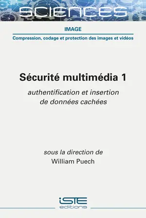 Sécurité multimédia. Vol. 1. Authentification et insertion de données cachées