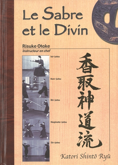 Le sabre et le divin : héritage spirituel de la Tenshin Shoden Katori Shinto Ryu