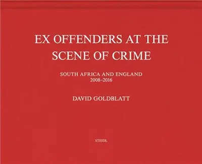 David Goldblatt Ex Offenders at the Scene of Crime