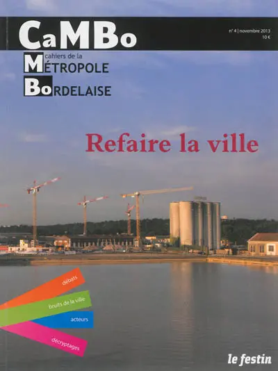 CaMBo : cahiers de la métropole bordelaise, n° 4. Refaire la ville