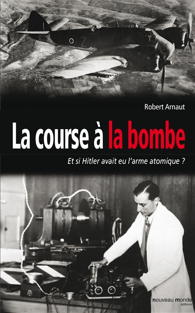 La course à la bombe : ... et si Hitler avait eu l'arme atomique ?