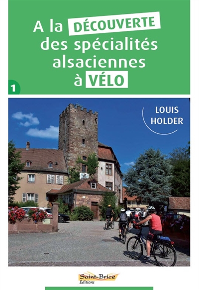 A la découverte des spécialités alsaciennes à vélo. Vol. 1
