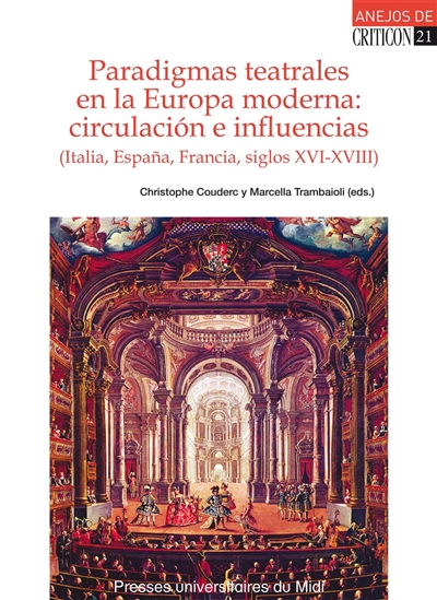 Paradigmas teatrales en la Europa moderna : circulacion e influencias (Italia, Espana, Francia, siglos XVI-XVIII)