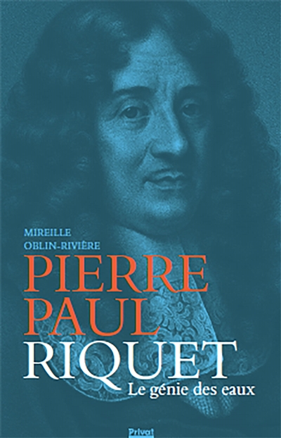 Pierre Paul Riquet : le génie des eaux