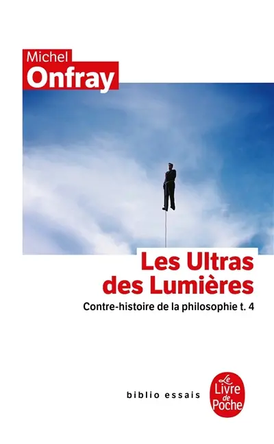 Contre-histoire de la philosophie. Vol. 4. Les ultras des Lumières