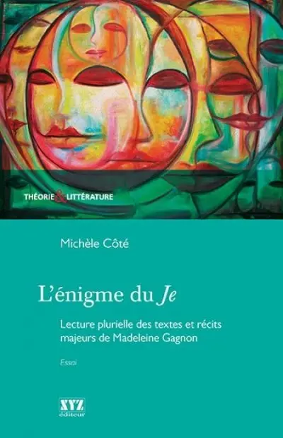 L'énigme du Je : lecture plurielle des textes et récits majeurs de Madeleine Gagnon