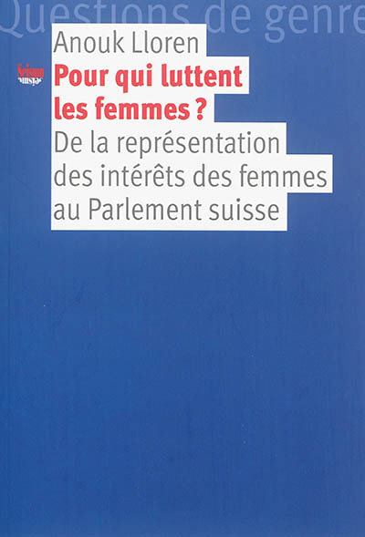 Pour qui luttent les femmes ? : de la représentation des intérêts des femmes au Parlement suisse