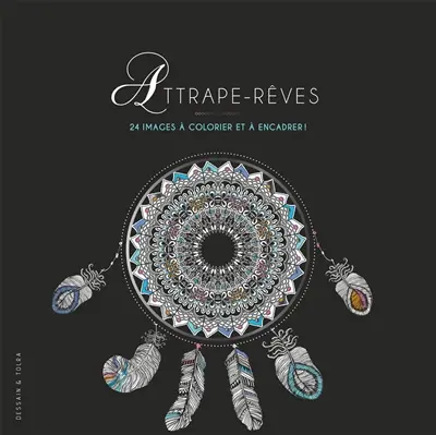 Attrape-rêves : 24 images à colorier et à encadrer !