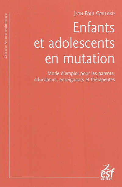 Enfants et adolescents en mutation : mode d'emploi pour les parents, éducateurs, enseignants et thérapeutes