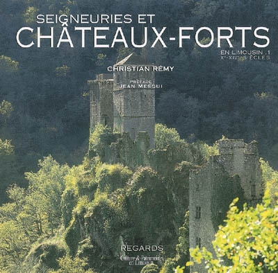 Seigneuries et châteaux forts en Limousin. Vol. 1. Le temps du castrum : Xe-XIVe siècles