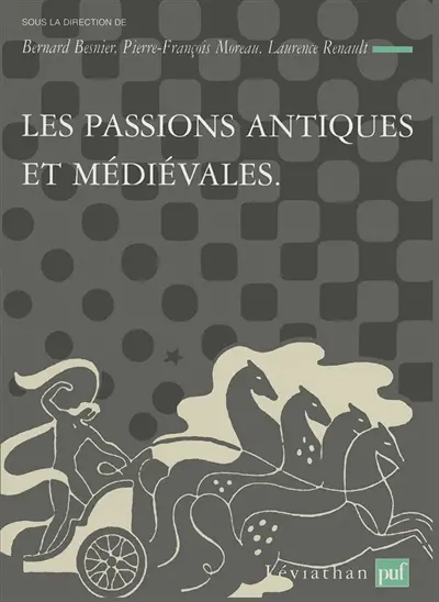 Théories et critiques des passions. Vol. 1. Les passions antiques et médiévales