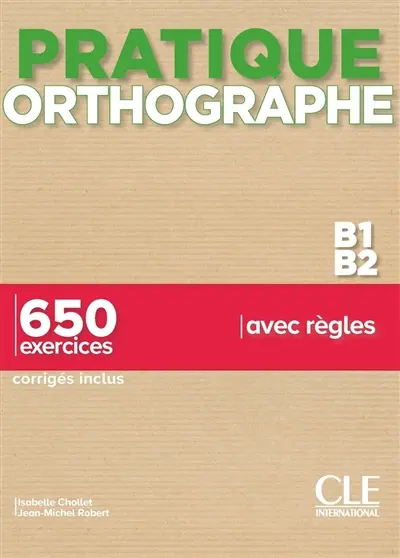 Orthographe B1-B2 : 650 exercices avec règles : corrigés inclus
