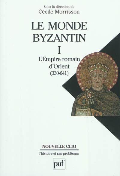 Le monde byzantin. Vol. 1. L'Empire romain d'Orient : 330-641