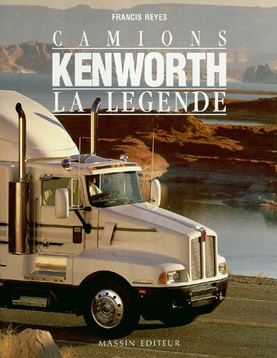 Camions Kenworth, la légende : 1923-1994 : 70 ans d'histoire du camion le plus célèbre du monde