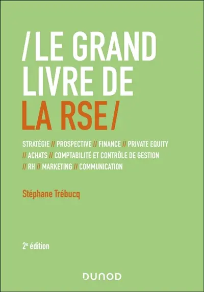 Le grand livre de la RSE : différences internationales, stratégie, finance, contrôle de gestion, RH, marketing, communication, mises en application, approches critiques
