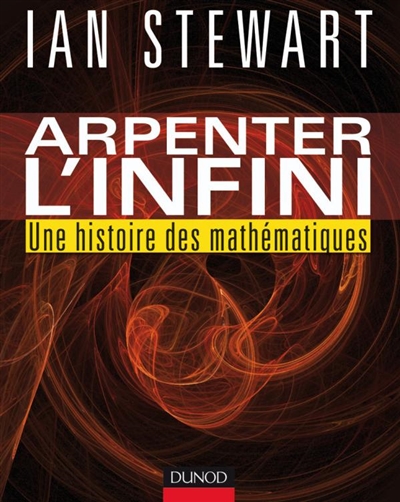 Arpenter l'infini : une histoire des mathématiques