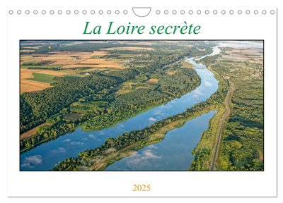 La Loire secrète (Calendrier mural 2025 DIN A4 vertical), CALVENDO calendrier mensuel : La Loire, fleuve royal