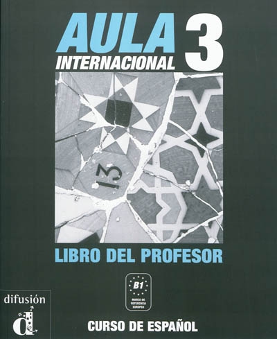 Aula internacional 3 : curso de espanol, B1 : libro del profesor