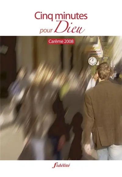 Cinq minutes pour Dieu : carême 2008