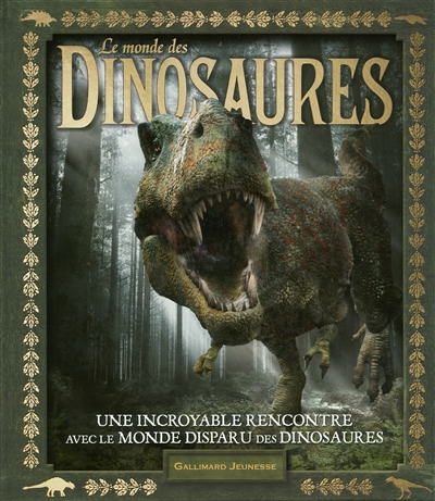 Le monde des dinosaures : une incroyable rencontre avec le monde disparu des dinosaures