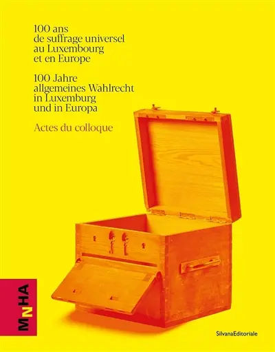100 ans de suffrage universel au Luxembourg et en Europe : actes du colloque. 100 Jahre allgemeines Wahlrecht in Luxemburg und in Europa