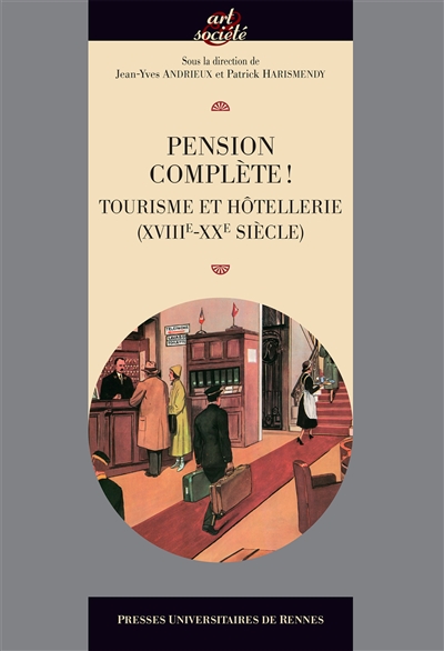 Pension complète ! : tourisme et hôtellerie, XVIIIe-XXe siècle