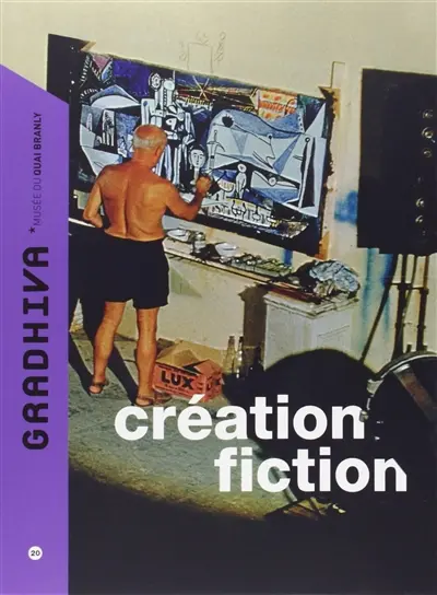 Gradhiva au Musée du quai Branly-Jacques Chirac : revue d'histoire et d'archives de l'anthropologie, n° 20. Création-fiction