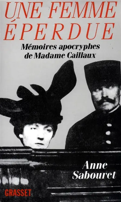 Une Femme éperdue : mémoires apocryphes de madame Caillaux
