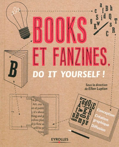 Books et fanzines, do it yourself ! : conception, création graphique et diffusion
