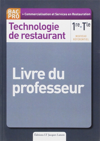 Technologie de restaurant : 1re et Terminale bac pro, commercialisation et services en restauration : livre du professeur