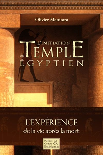 L'initiation du Temple Egyptien : expérience de la vie après la mort