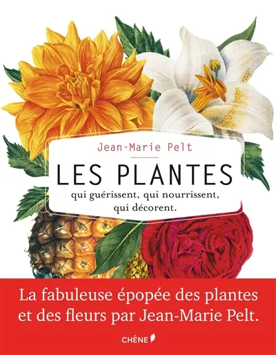 Les plantes : qui guérissent, qui nourrissent, qui décorent