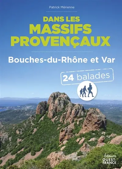 Dans les massifs provençaux : Bouches-du-Rhône et Var : 24 balades Dans les massifs provençaux : Bouches-du-Rhône et Var : 24 balades