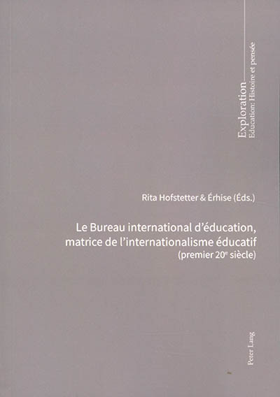 Le Bureau international d'éducation, matrice de l'internationalisme éducatif (premier 20e siècle) : pour une charte des aspirations mondiales en matière éducative